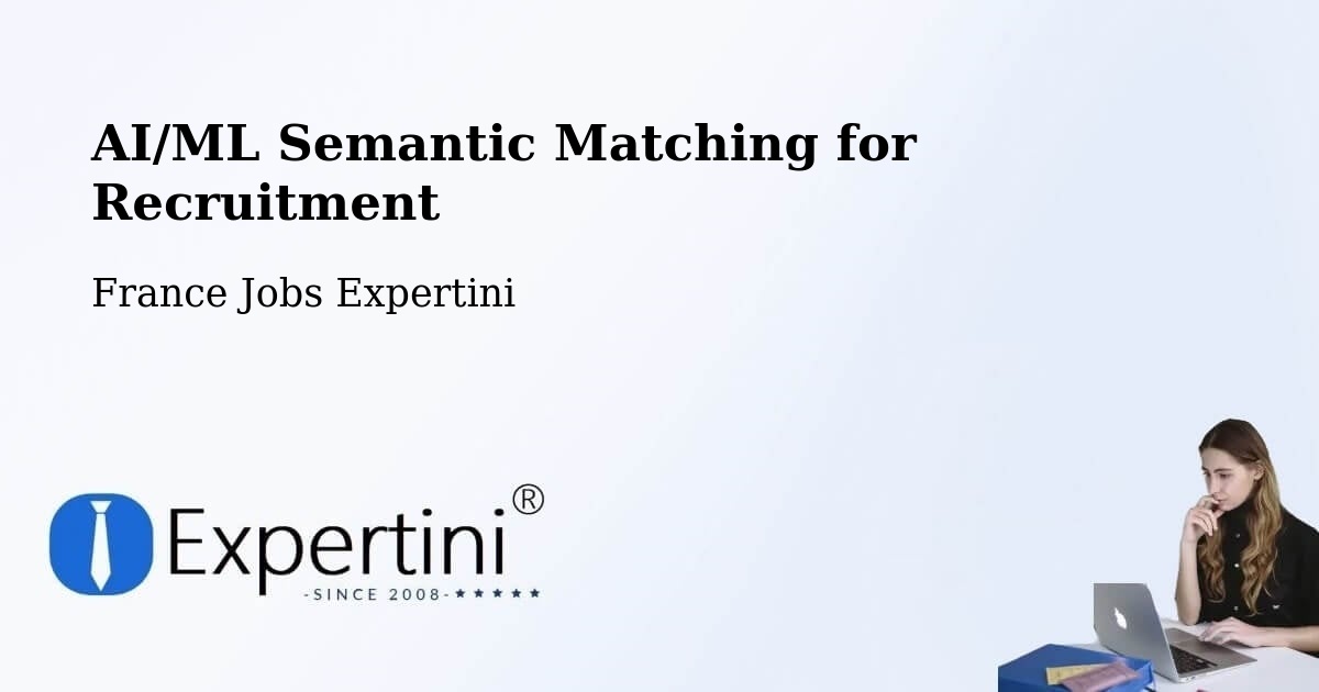 AI/ML Semantic Matching for Recruitment - France Jobs Expertini